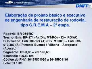 Elaboração de projeto básico e executivo de engenharia de restauração de rodovia, tipo C.R.E.M.A – 2º etapa.