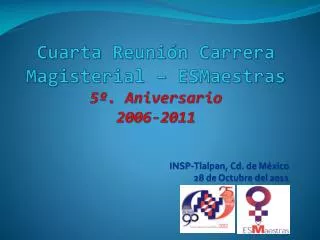 Cuarta Reunión Carrera Magisterial – ESMaestras 5º. Aniversario 2006-2011