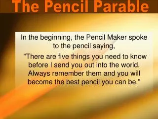 In the beginning, the Pencil Maker spoke to the pencil saying,