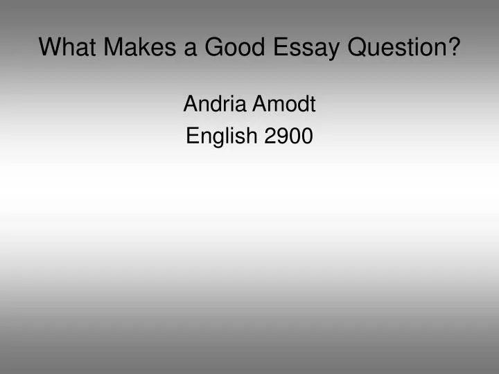 what makes a good essay question