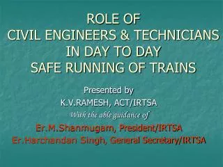 ROLE OF CIVIL ENGINEERS &amp; TECHNICIANS IN DAY TO DAY SAFE RUNNING OF TRAINS