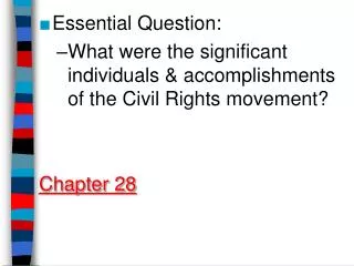Essential Question: What were the significant individuals &amp; accomplishments of the Civil Rights movement? Chapter 28