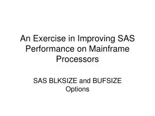 An Exercise in Improving SAS Performance on Mainframe Processors