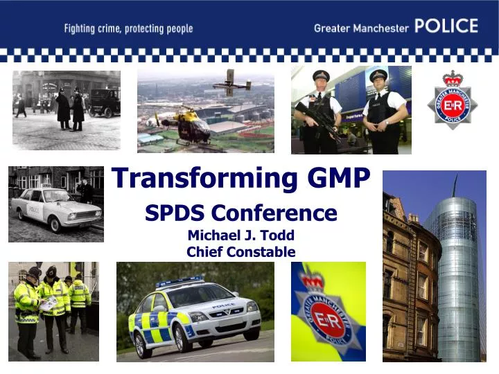 transforming gmp spds conference michael j todd chief constable