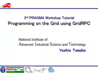 3 rd PRAGMA Workshop Tutorial Programming on the Grid using GridRPC