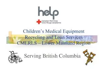 Children’s Medical Equipment Recycling and Loan Services CMERLS – Lower Mainland Region