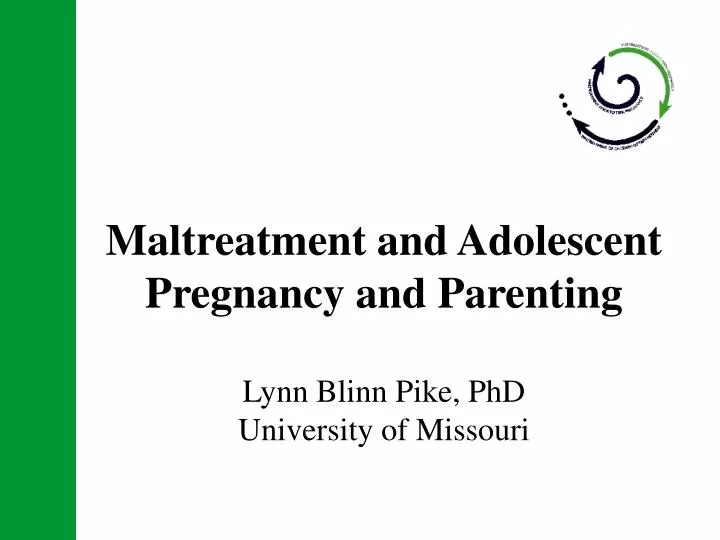 maltreatment and adolescent pregnancy and parenting lynn blinn pike phd university of missouri