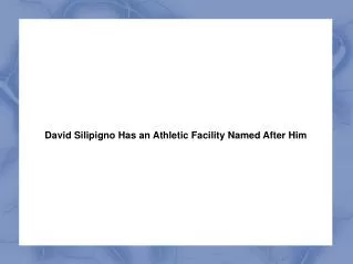 David Silipigno Has an Athletic Facility Named After Him