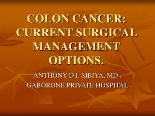 COLON CANCER: CURRENT SURGICAL MANAGEMENT OPTIONS.