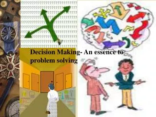 Decision Making- An essence to problem solving