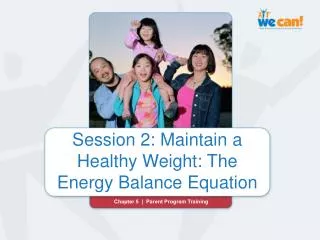 Session 2: Maintain a Healthy Weight: The Energy Balance Equation