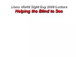 Lions World Sight Day 2009 Lecture Helping the Blind to See