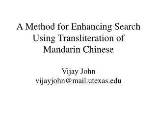 A Method for Enhancing Search Using Transliteration of Mandarin Chinese Vijay John vijayjohn@mail.utexas