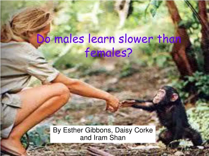 do males learn slower than females
