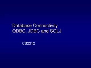 Database Connectivity ODBC, JDBC and SQLJ