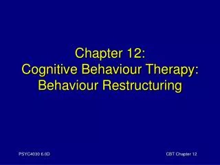 Chapter 12: Cognitive Behaviour Therapy: Behaviour Restructuring