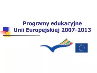 Programy edukacyjne Unii Europejskiej 2007-2013