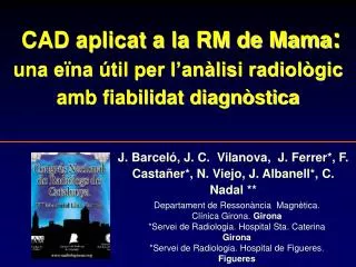CAD aplicat a la RM de Mama : una eïna útil per l’anàlisi radiològic amb fiabilidat diagnòstica