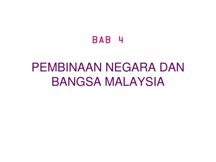bab 4 pembinaan negara dan bangsa malaysia