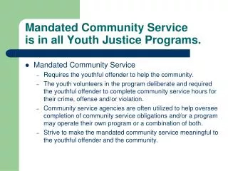 Mandated Community Service is in all Youth Justice Programs.
