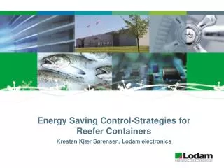 Energy Saving Control-Strategies for Reefer Containers Kresten Kjær Sørensen, Lodam electronics