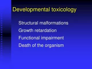 Structural malformations Growth retardation Functional impairment Death of the organism