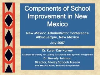 Components of School Improvement in New Mexico New Mexico Administrator Conference Albuquerque, New Mexico July 2007