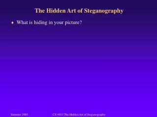 The Hidden Art of Steganography
