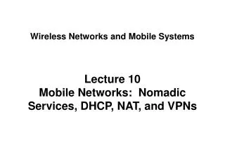 Lecture 10 Mobile Networks: Nomadic Services, DHCP, NAT, and VPNs