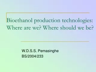 Bioethanol production technologies: Where are we? Where should we be?