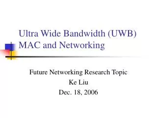 Ultra Wide Bandwidth (UWB) MAC and Networking