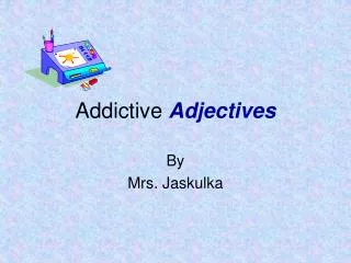 Addictive Adjectives