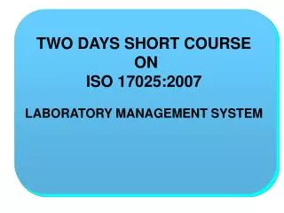 TWO DAYS SHORT COURSE ON ISO 17025:2007 LABORATORY MANAGEMENT SYSTEM