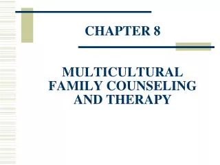 CHAPTER 8 MULTICULTURAL FAMILY COUNSELING AND THERAPY