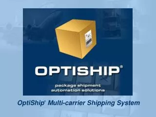 OptiShip ® Multi-carrier Shipping System
