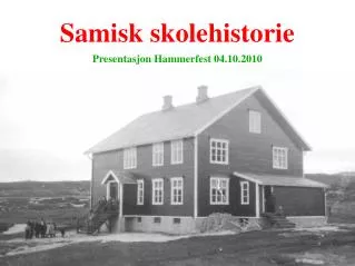 Samisk skolehistorie Presentasjon Hammerfest 04.10.2010