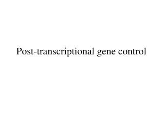Post-transcriptional gene control