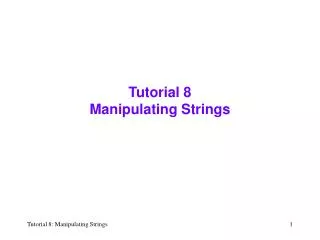 Tutorial 8 Manipulating Strings