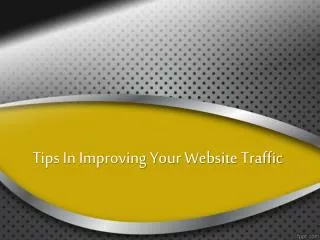 Tips In Improving Your Website Traffic