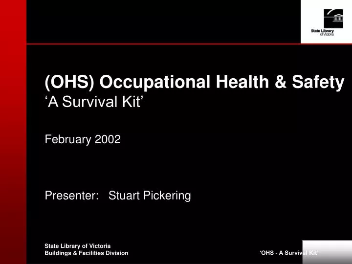 ohs occupational health safety a survival kit february 2002 presenter stuart pickering