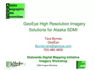 GeoEye High Resolution Imagery Solutions for Alaska SDMI Tara Byrnes GeoEye Byrnes.tara@geoeye 703-480-4602 Statewide Di