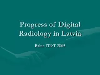 Progress of Digital Radiology in Latvia