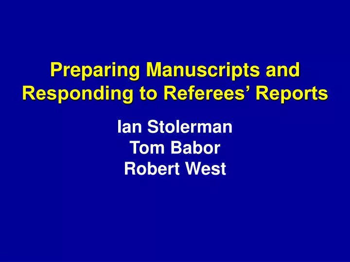 preparing manuscripts and responding to referees reports ian stolerman tom babor robert west