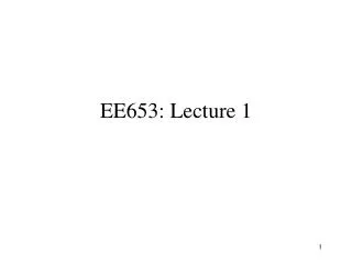 EE653: Lecture 1