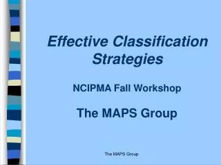 Effective Classification Strategies NCIPMA Fall Workshop The MAPS Group