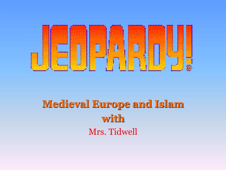 medieval europe and islam with mrs tidwell