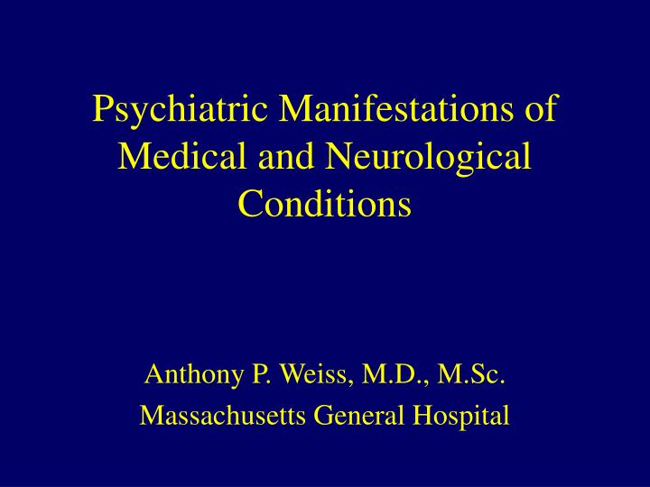 psychiatric manifestations of medical and neurological conditions
