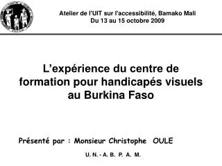 Atelier de l'UIT sur l'accessibilité, Bamako Mali Du 13 au 15 octobre 2009