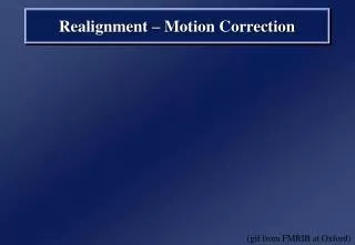 Realignment – Motion Correction