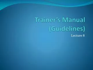 Trainer’s Manual (Guidelines)